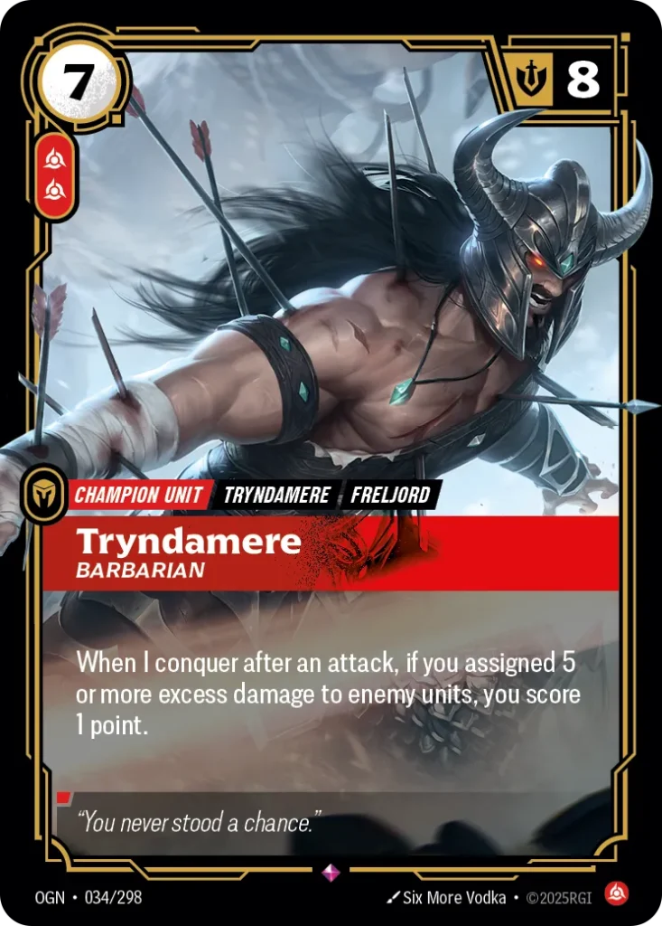 Karta Riftbound: Tryndamere - Barbarian — Unit, kolor Fury, dodatek Origins. Ilustracja: Six More Vodka. Opis karty: When I conquer after an attack, if you assigned 5 or more excess damage to enemy units, you score 1 point.