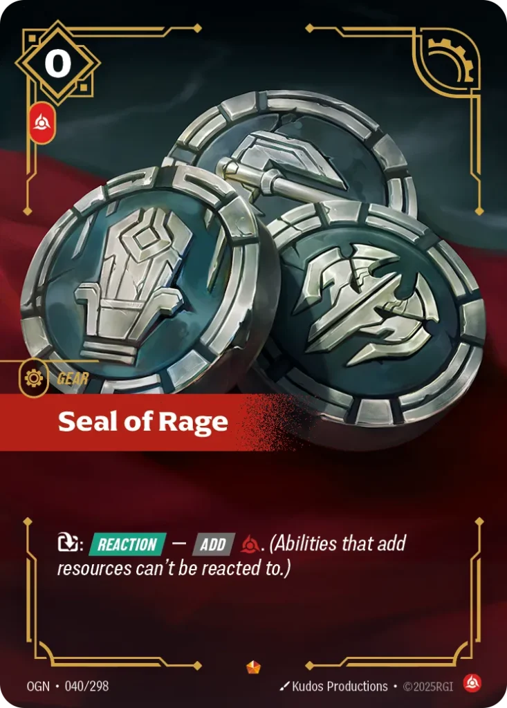 Karta Riftbound: Seal of Rage — Gear, kolor Fury, dodatek Origins. Ilustracja: Kudos Productions. Opis karty: : Reaction — Add . (Abilities that add resources can't be reacted to.)