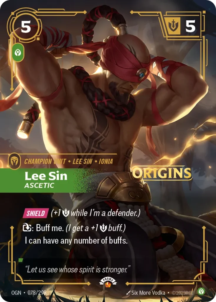 Karta Riftbound: Lee Sin - Ascetic — Unit, kolor Calm, dodatek Riftbound Organized Play Promotional Cards. Ilustracja: Six More Vodka. Opis karty: Shield (+1 💪 while I'm a defender.): Buff me. (I get a +1 💪 buff.)I can have any number of bu