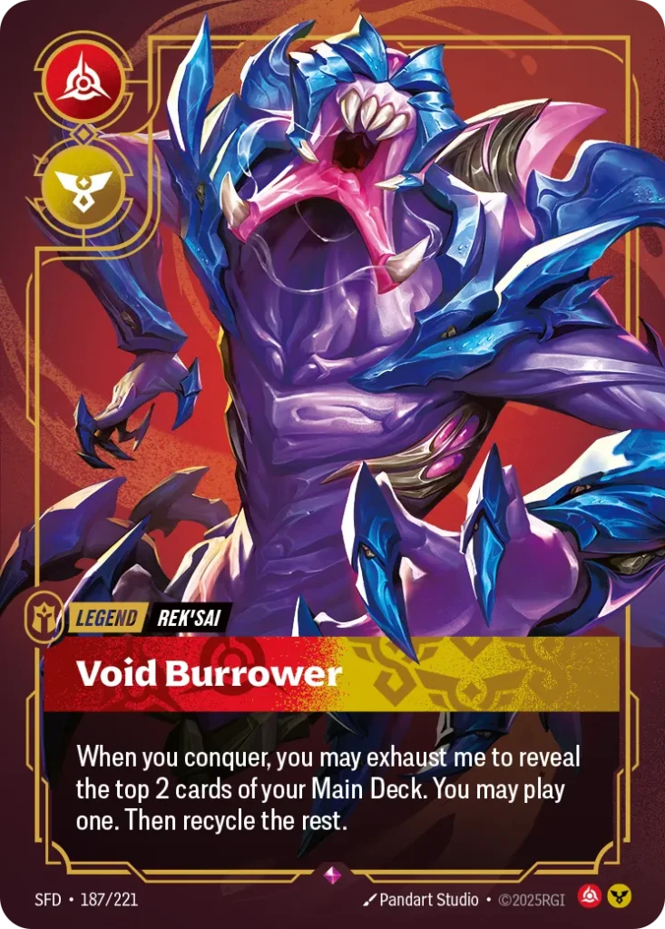 Karta Riftbound: Rek'sai - Void Burrower (Metal) — Legend, kolor Fury/Order, dodatek Riftbound Organized Play Promotional Cards. Ilustracja: Pandart Studio. Opis karty: When you conquer, you may exhaust me to reveal the top 2 cards of your 