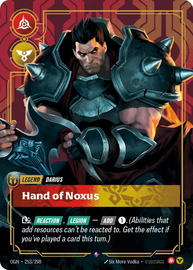 Karta Riftbound: Darius - Hand of Noxus (Metal) — Legend, kolor Fury/Order, dodatek Riftbound Organized Play Promotional Cards. Ilustracja: Six More Vodka. Opis karty: : Reaction , Legion — Add 1⚡. (Abilities that add resources can't be rea