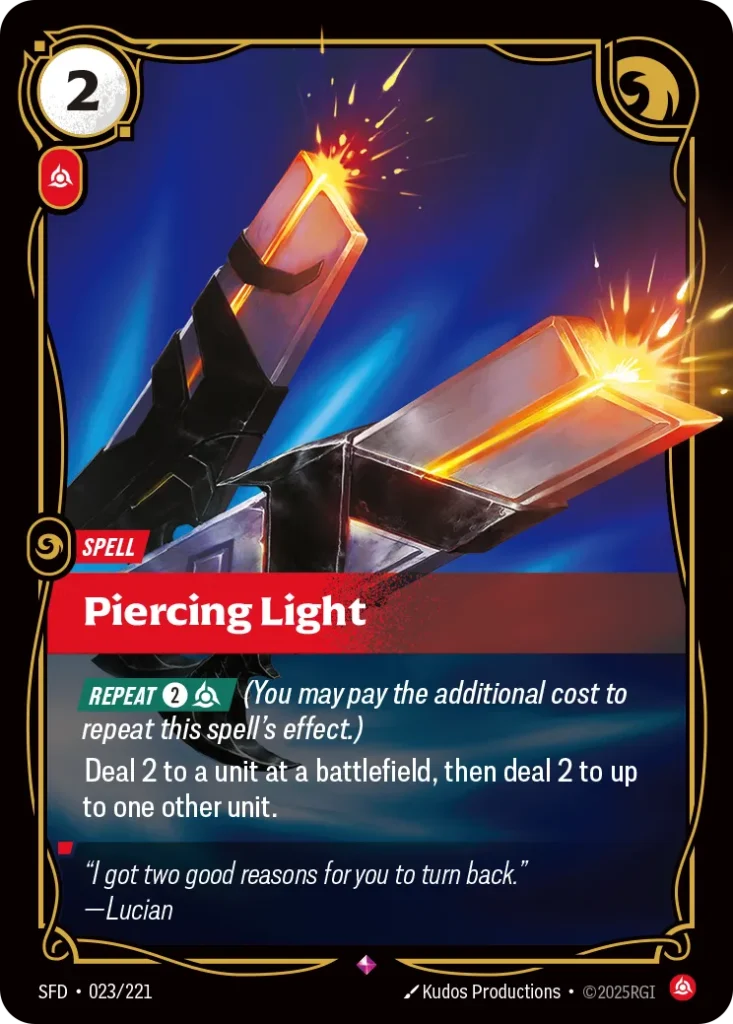 Karta Riftbound: Piercing Light — Spell, kolor Fury, dodatek Spiritforged. Ilustracja: Kudos Productions. Opis karty: Repeat 2⚡ (You may pay the additional cost to repeat this spell's effect.)Deal 2 to a unit at a battlefield, then deal 2 t