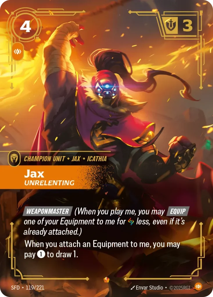 Karta Riftbound: Jax - Unrelenting — Unit, kolor Body, dodatek Spiritforged. Ilustracja: Envar Studio. Opis karty: Weaponmaster (When you play me, you may Equip one of your Equipment to me for less, even if it's already attached.)When you a