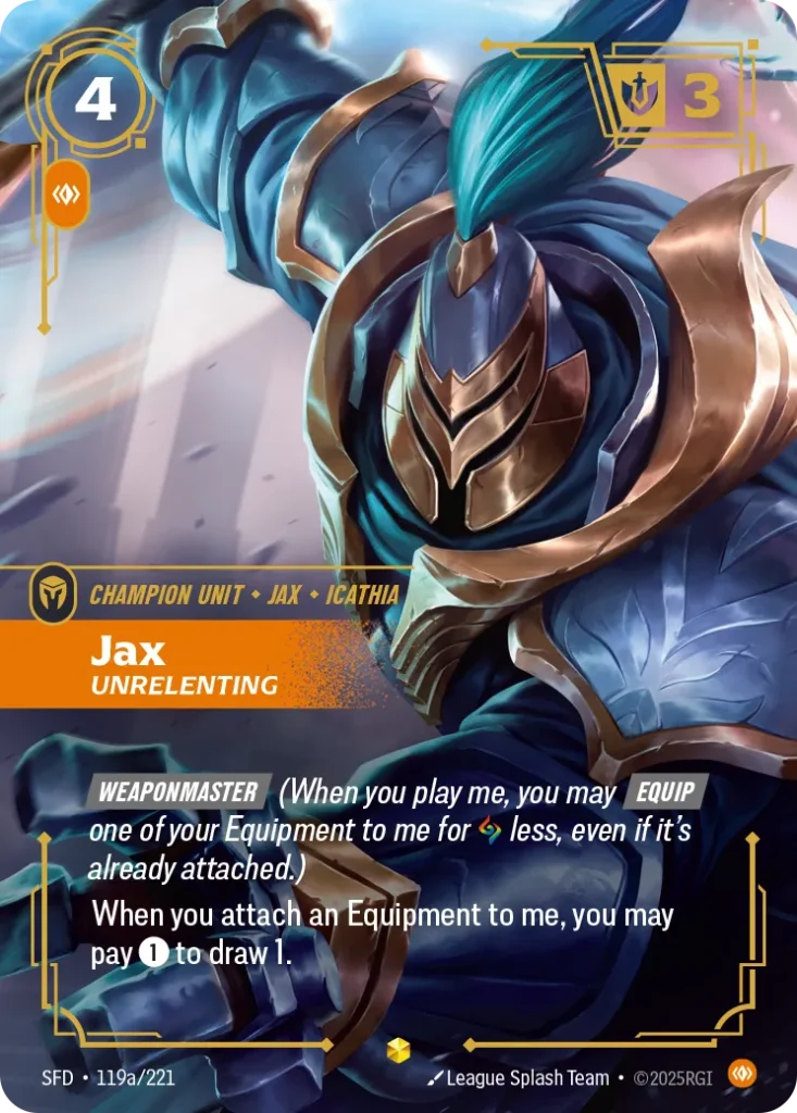 Karta Riftbound: Jax - Unrelenting (Alternate Art) — Unit, kolor Body, dodatek Spiritforged. Ilustracja: League Splash Team. Opis karty: Weaponmaster (When you play me, you may Equip one of your Equipment to me for less, even if it's alread