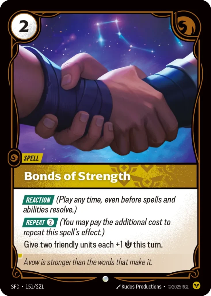 Karta Riftbound: Bonds of Strength — Spell, kolor Order, dodatek Spiritforged. Ilustracja: Kudos Productions. Opis karty: Reaction (Play any time, even before spells and abilities resolve.) Repeat 2⚡ (You may pay the additional cost to repe