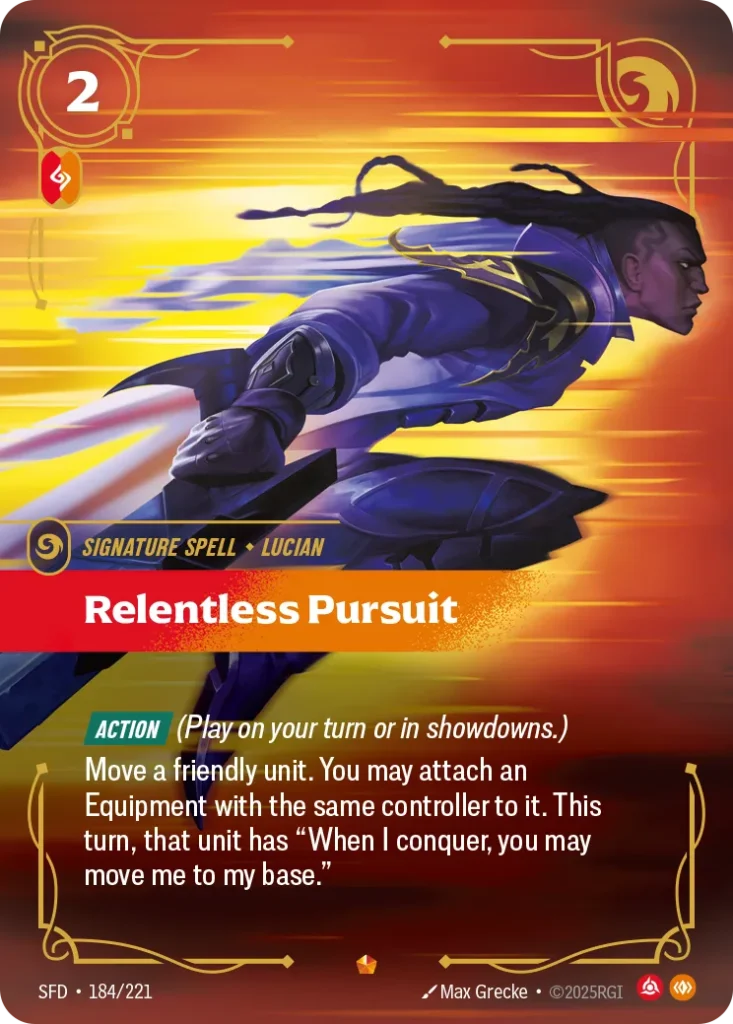 Karta Riftbound: Relentless Pursuit — Spell, kolor Fury/Body, dodatek Spiritforged. Ilustracja: Max Grecke. Opis karty: Action (Play on your turn or in showdowns.)Move a friendly unit. You may attach an Equipment with the same controller to