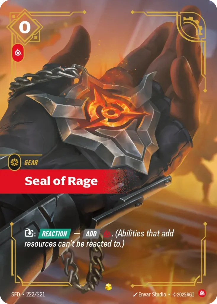 Karta Riftbound: Seal of Rage (Overnumbered) — Gear, kolor Fury, dodatek Spiritforged. Ilustracja: Envar Studio. Opis karty: : Reaction — Add . (Abilities that add resources can't be reacted to.)