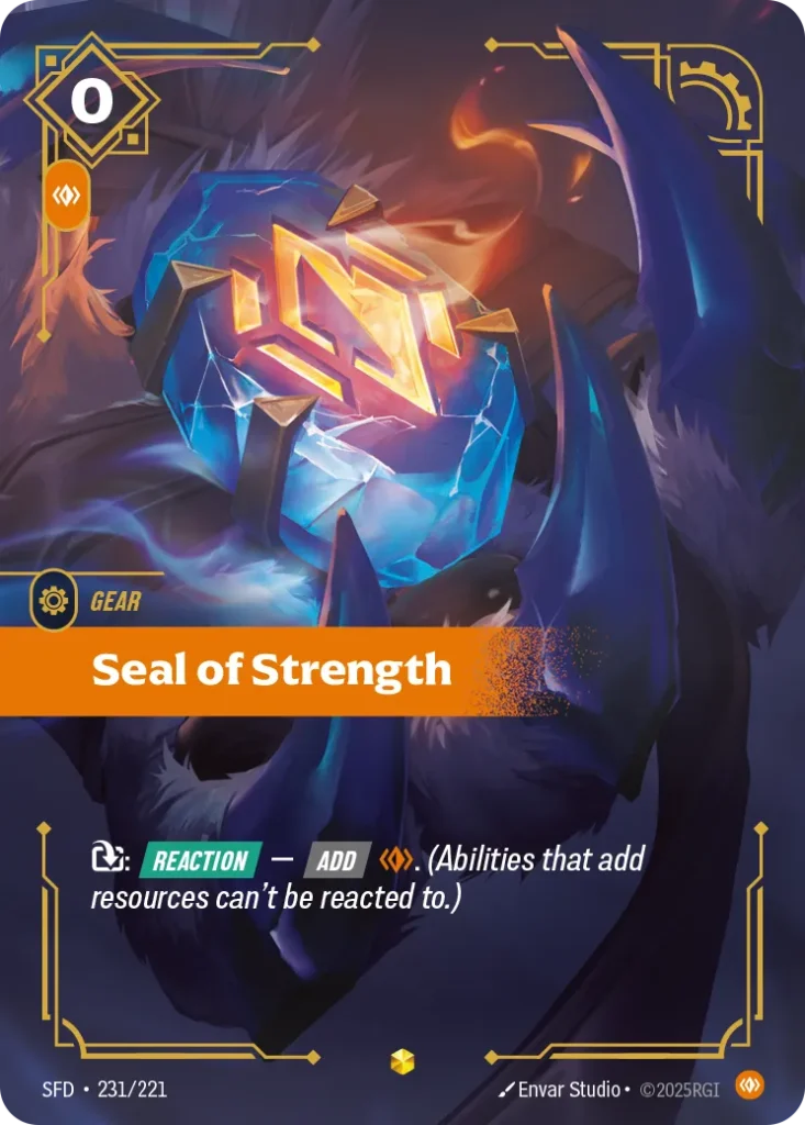 Karta Riftbound: Seal of Strength (Overnumbered) — Gear, kolor Body, dodatek Spiritforged. Ilustracja: Envar Studio. Opis karty: : Reaction — Add . (Abilities that add resources can't be reacted to.)