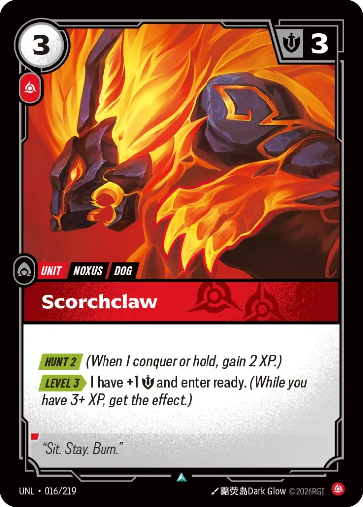 Karta Riftbound: Scorchclaw — Unit, kolor Fury, dodatek Unleashed. Ilustracja: 黯荧岛Dark Glow. Opis karty: Hunt 2 (When I conquer or hold, gain 2 XP.) Level 3 > I have +1 💪 and enter ready. (While you have 3+ XP, get the effect.)