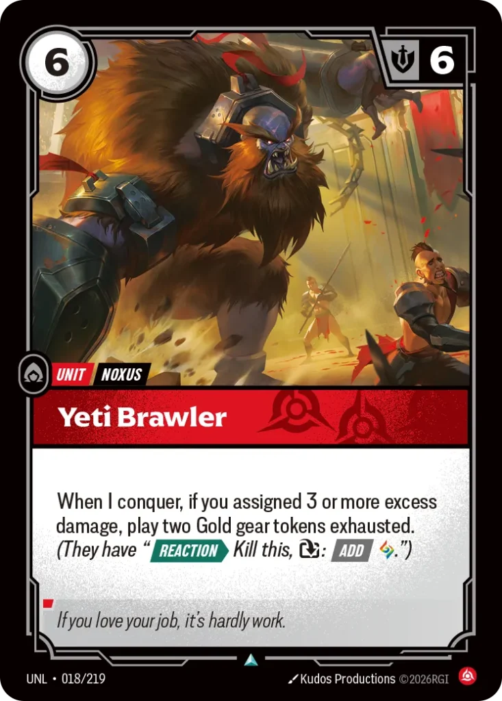 Karta Riftbound: Yeti Brawler — Unit, kolor Fury, dodatek Unleashed. Ilustracja: Kudos Productions. Opis karty: When I conquer, if you assigned 3 or more excess damage, play two Gold gear tokens exhausted. (They have " Reaction > Ki
