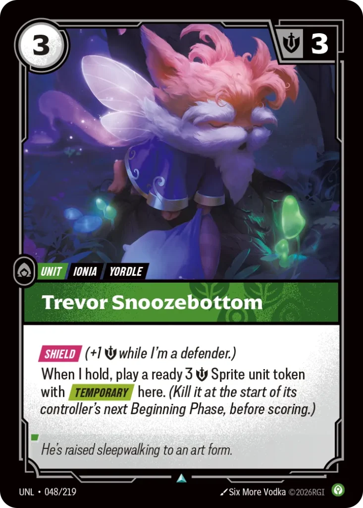 Karta Riftbound: Trevor Snoozebottom — Unit, kolor Calm, dodatek Unleashed. Ilustracja: Six More Vodka. Opis karty: Shield (+1 💪 while I'm a defender.)When I hold, play a ready 3 💪 Sprite unit token with Temporary here. (Kill it at the star