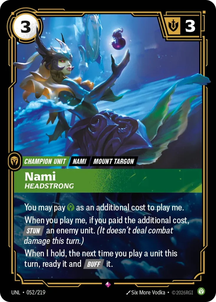 Karta Riftbound: Nami - Headstrong — Unit, kolor Calm, dodatek Unleashed. Ilustracja: Six More Vodka. Opis karty: You may pay as an additional cost to play me.When you play me, if you paid the additional cost, Stun an enemy unit. (It doesn'