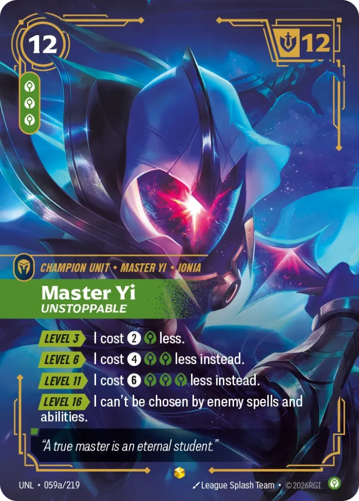 Karta Riftbound: Master Yi - Unstoppable (Alternate Art) — Unit, kolor Calm, dodatek Unleashed. Ilustracja: League Splash Team. Opis karty: Level 3 > I cost 2⚡ less. Level 6 > I cost 4⚡ less instead. Level 11 > I cost 6⚡ less inste