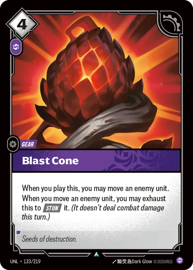 Karta Riftbound: Blast Cone — Gear, kolor Chaos, dodatek Unleashed. Ilustracja: 黯荧岛Dark Glow. Opis karty: When you play this, you may move an enemy unit.When you move an enemy unit, you may exhaust this to Stun it. (It doesn't deal combat d