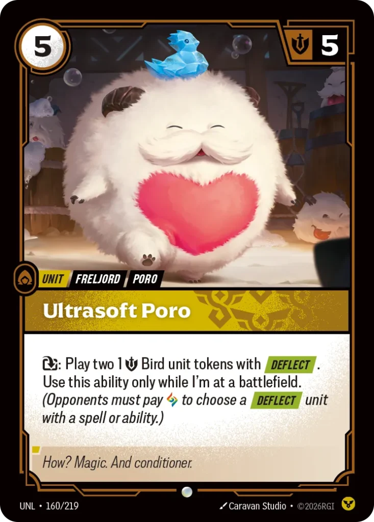 Karta Riftbound: Ultrasoft Poro — Unit, kolor Order, dodatek Unleashed. Ilustracja: Caravan Studio. Opis karty: : Play two 1⚡ 💪 Bird unit tokens with Deflect . Use this ability only while I'm at a battlefield. (Opponents must pay to choose 