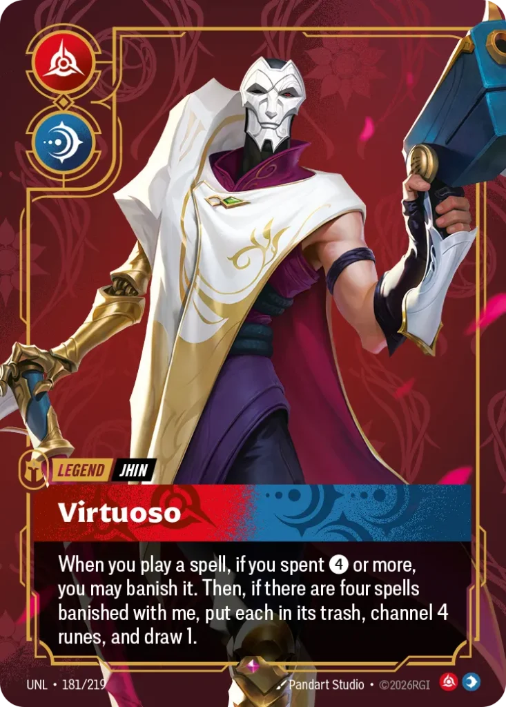 Karta Riftbound: Jhin - Virtuoso — Legend, kolor Fury/Mind, dodatek Unleashed. Ilustracja: Pandart Studio. Opis karty: When you play a spell, if you spent 4⚡ or more, you may banish it. Then, if there are four spells banished with me, put e