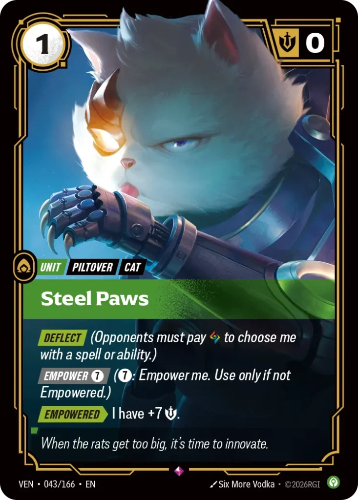 Karta Riftbound: Steel Paws — Unit, kolor Calm, dodatek Vendetta. Ilustracja: Six More Vodka. Opis karty: Deflect (Opponents must pay to choose me with a spell or ability.) Empower 7⚡ (7⚡: Empower me. Use only if not Empowered.) Empowered &