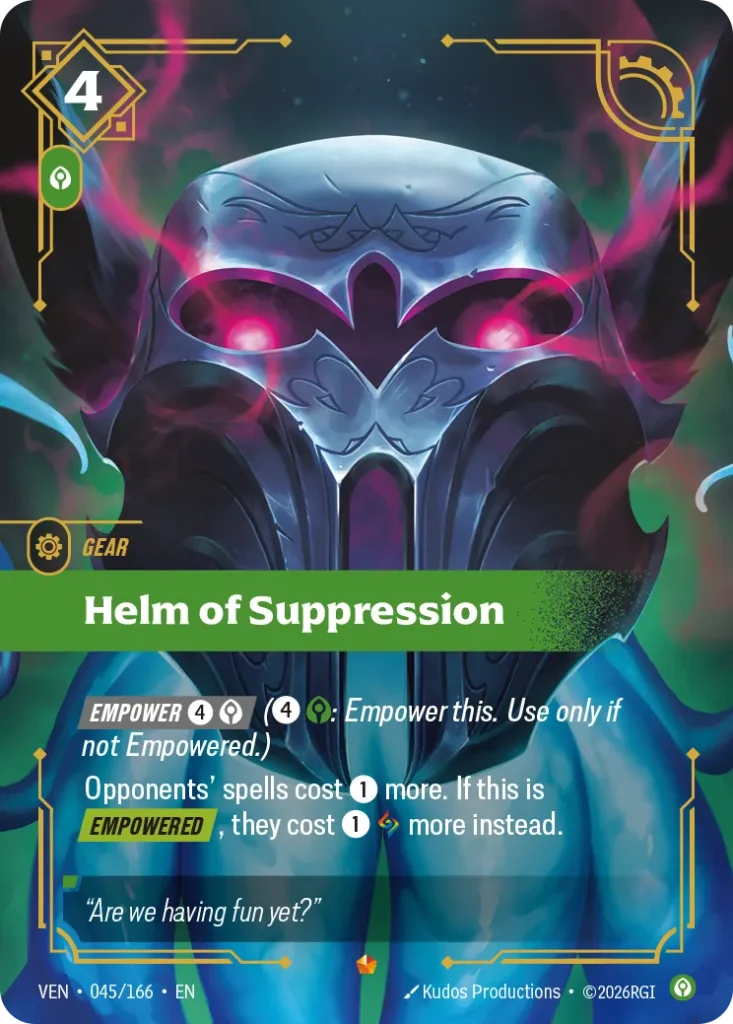 Karta Riftbound: Helm of Suppression — Gear, kolor Calm, dodatek Vendetta. Ilustracja: Kudos Productions. Opis karty: Empower 4⚡ (4⚡: Empower this. Use only if not Empowered.)Opponents' spells cost 1⚡ more. If this is Empowered , they cost 