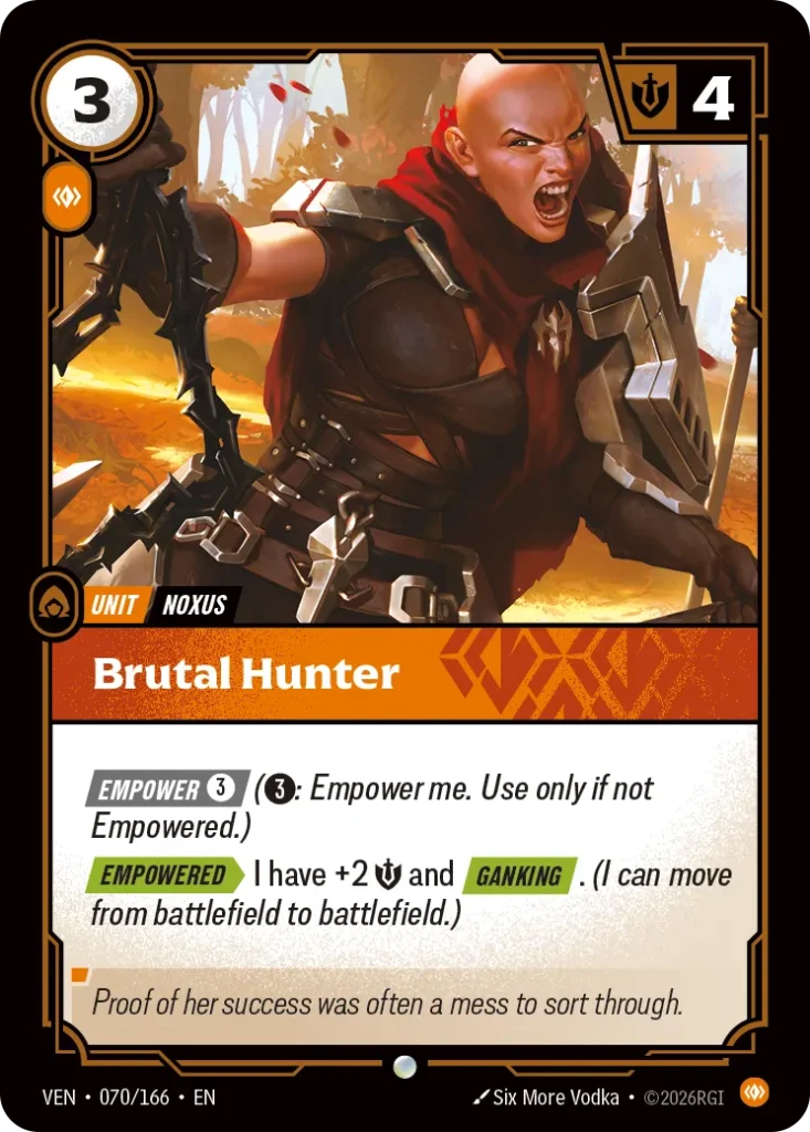 Karta Riftbound: Brutal Hunter — Unit, kolor Body, dodatek Vendetta. Ilustracja: Six More Vodka. Opis karty: Empower 3⚡ (3⚡: Empower me. Use only if not Empowered.) Empowered > I have +2 💪 and Ganking . (I can move from battlefield to ba