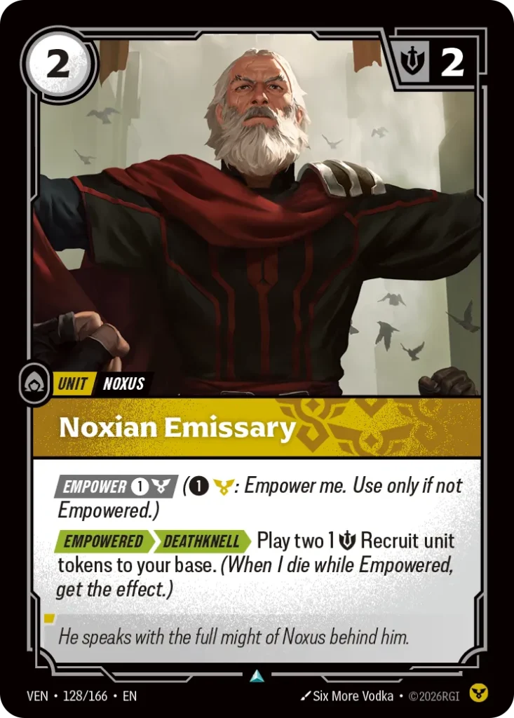 Karta Riftbound: Noxian Emissary — Unit, kolor Order, dodatek Vendetta. Ilustracja: Six More Vodka. Opis karty: Empower 1⚡ (1⚡: Empower me. Use only if not Empowered.) Empowered > >> Deathknell > Play two 1 💪 Recruit unit tokens